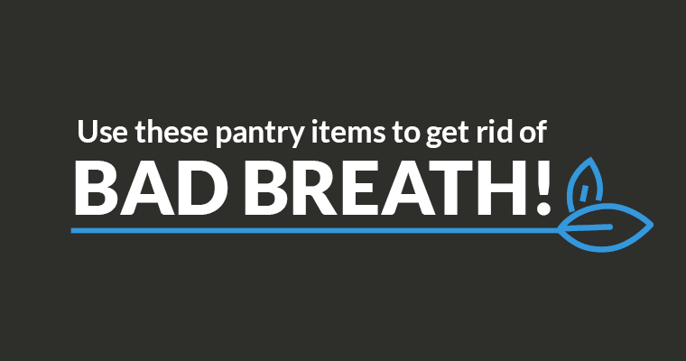 Use these pantry items to get rid of bad breath!